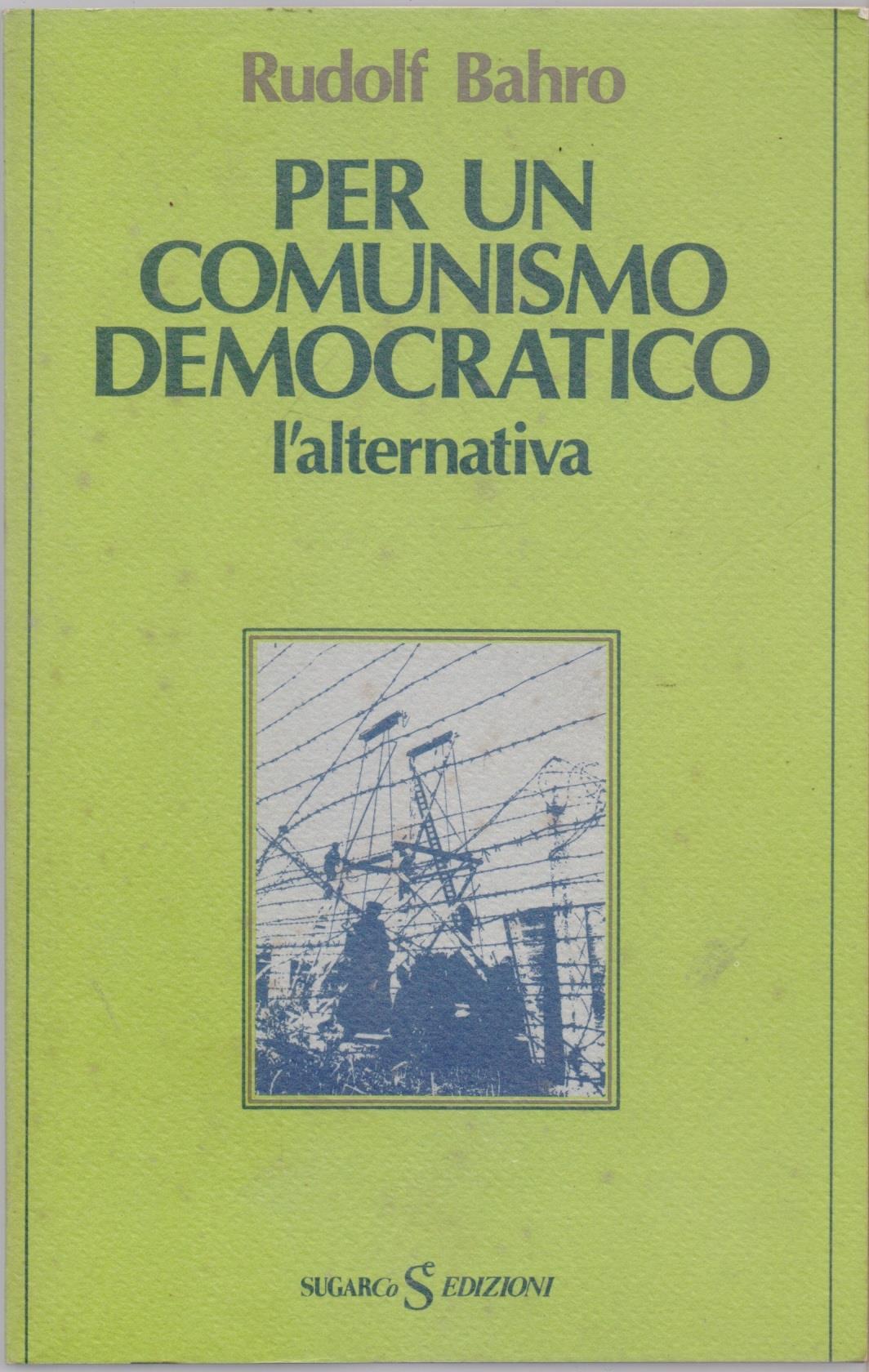 Per un comunismo democratico l'alternativa - Rudolf Bahro