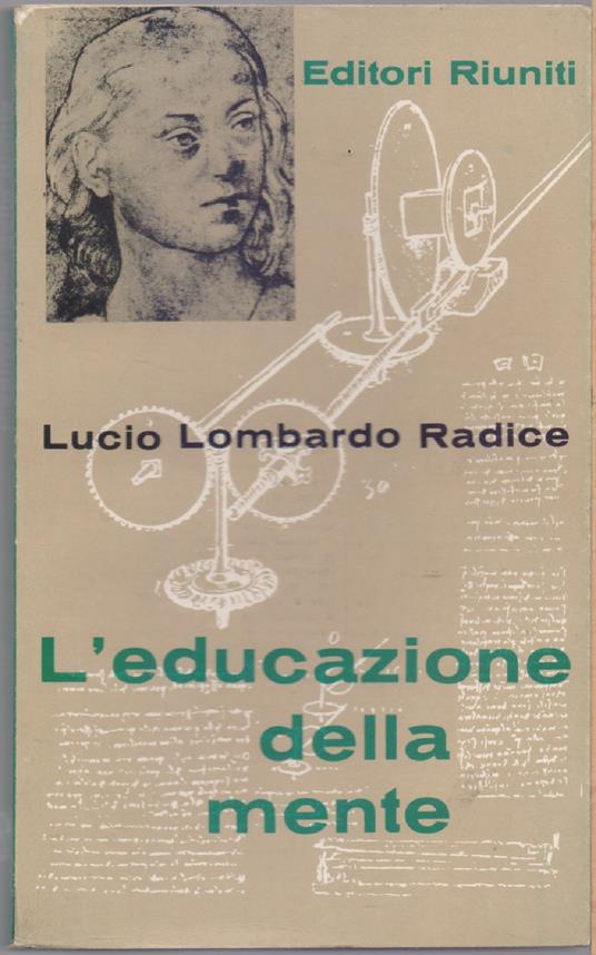 L' educazione della mente - Lucio Lombardo Radice - Lucio Lombardo Radice - copertina