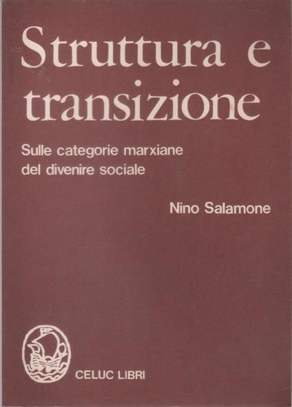 Struttura e transizione. Sulle categorie marxiane del divenire sociale - Nino Salamone (Autore) - copertina