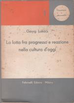 La lotta fra progresso e reazione nella cultura d'oggi - Georg Lukacs