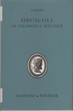 Opuscoli di filosofia sociale. Discorsi sul Positivismo - Auguste Comte