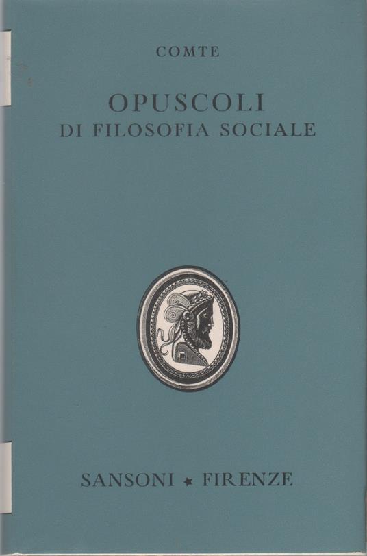 Opuscoli di filosofia sociale. Discorsi sul Positivismo - Auguste Comte - Auguste Comte - copertina