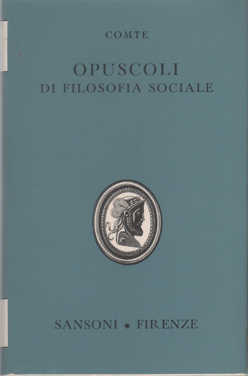 Opuscoli di filosofia sociale. Discorsi sul Positivismo - Auguste Comte