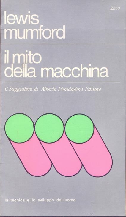 Il mito della macchina La tecnica e lo sviluppo dell'uomo - Lewis Mumford - Lewis Mumford - copertina