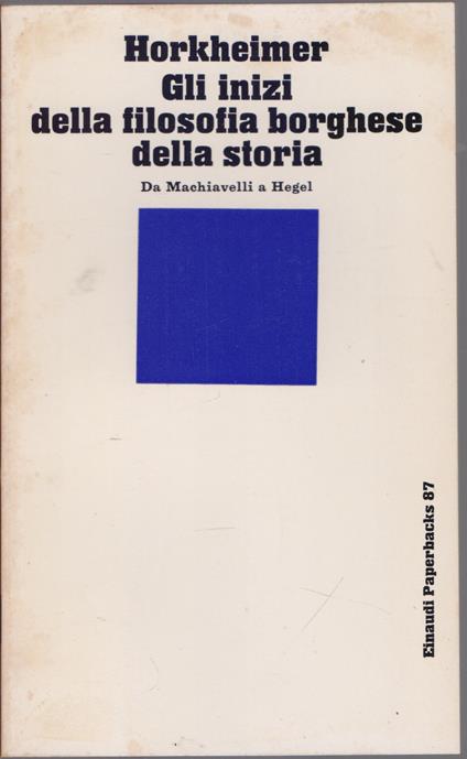 Gli inizi della filosofia borghese della storia, Da Macchiavelli a Hegel - Max Horkheimer - copertina
