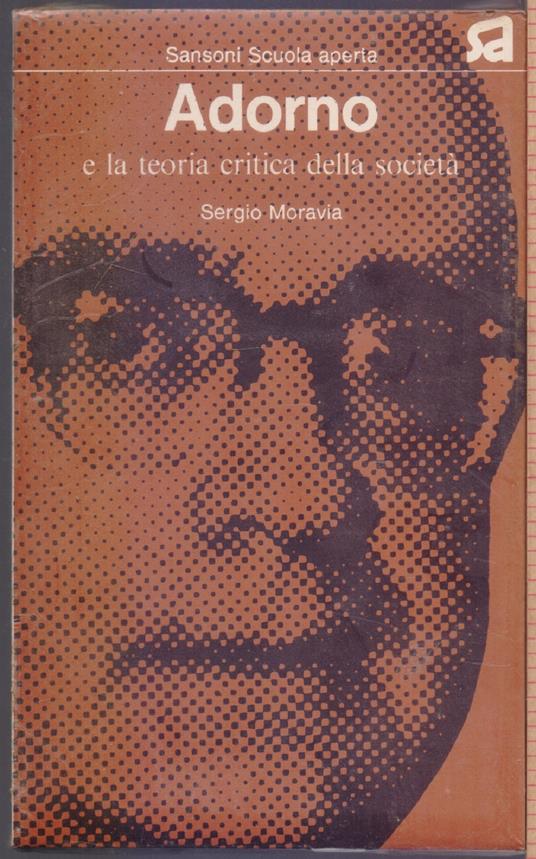 Adorno e la teoria critica della società - Sergio Moravia - Sergio Moravia - copertina