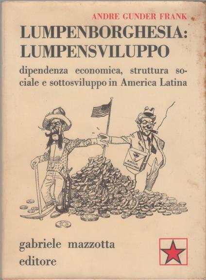 Lumpenborghesia : lumpensviluppo. Dipendenza economica, struttura sociale e sottosviluppo in America Latina - Andre Gunder Frank - copertina