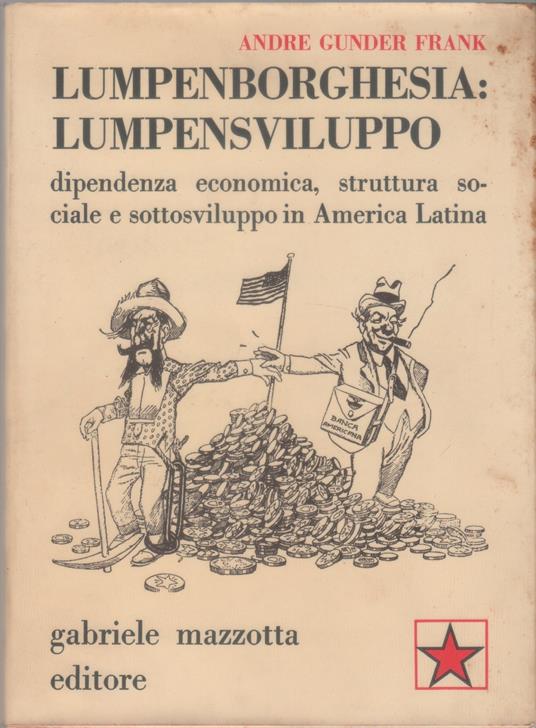 Lumpenborghesia : lumpensviluppo. Dipendenza economica, struttura sociale e sottosviluppo in America Latina - Andre Gunder Frank - copertina