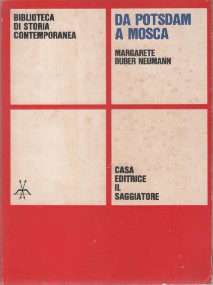 Da Potsdam a Mosca - Margarete Buber Neumann - Margarete Buber Neumann - copertina