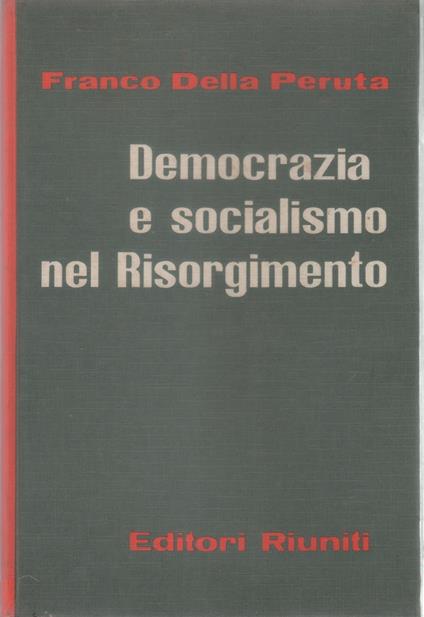 Democrazia e socialismo nel Risorgimento - Franco Della Peruta - Franco Della Peruta - copertina