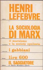 La sociologia di Marx. Il Marxismo e la società opulenta - Henri Lefebvre