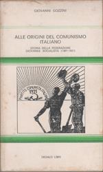 Alle origini del comunismo Italiano. Storia della Federazione Giovanile Socalista 1907-1921