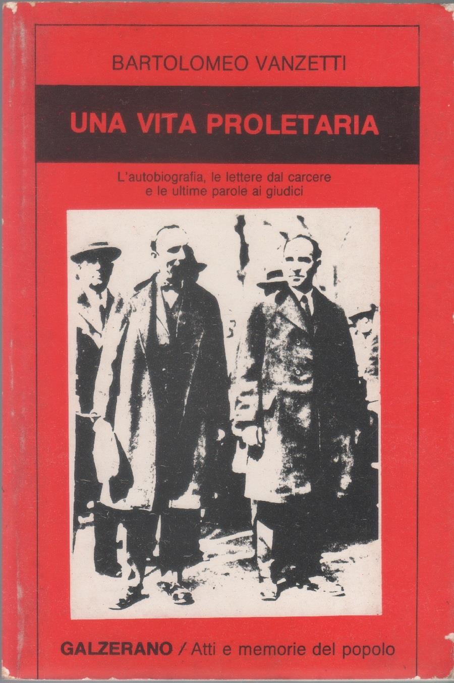 Una vita proletaria. L'autobiografia, le lettere dal carcere e le ultime parole ai giudici