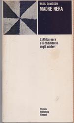 Madre nera. L'Africa nera e il commercio degli schiavi - Basil Davidson