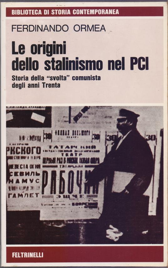 Le origini dello stalinismo nel PCI. Storia della svolta comunista degli anni Trenta - Ferdinando Ormea - copertina