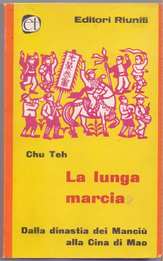 La lunga marcia. Dalla dinastia Manciu alla Cina di Mao - Chu Teh - copertina