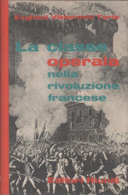 La classe operaia nella rivoluzione francese - Evgheni Viktorovic Tarle. Due volumi in cofanetto - Evgheni Viktorovic Tarle - copertina
