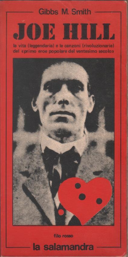 Joe Hill. La vita (leggendaria) e le canzoni (rivoluzionarie) del «Primo eroe popolare del ventesimo secolo» - Gibbs M. Smith - Gibbs M. Smith - copertina