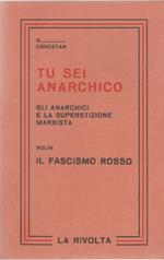Tu sei anarchico: gli anarchici e la superstizione marxista - Ernestan/Il fascismo rosso - Volin