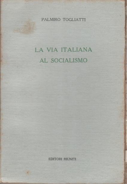La via italiana al socialismo - Palmiro Togliatti - Palmiro Togliatti - copertina