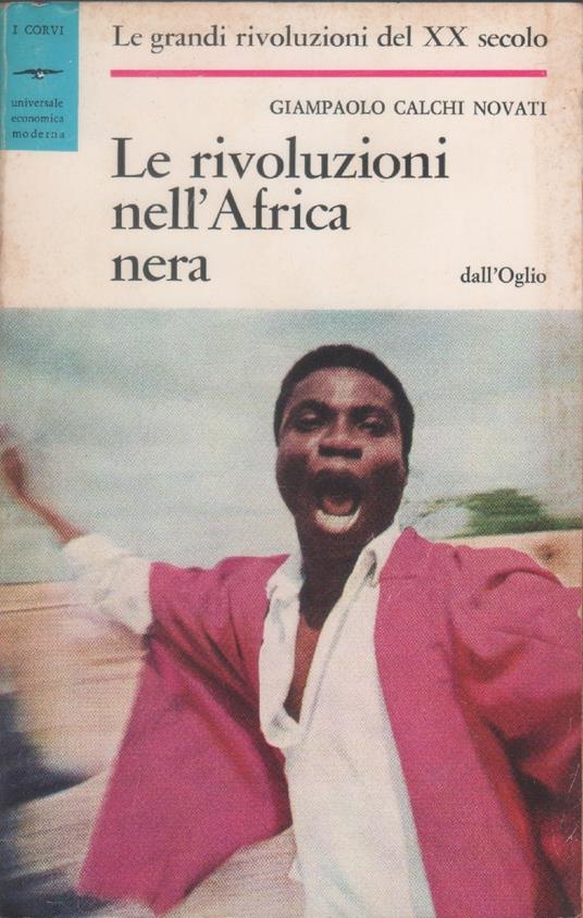 Le rivoluzioni nell'Africa nera - Giampaolo Calchi Novati - Giampaolo Calchi Novati - copertina
