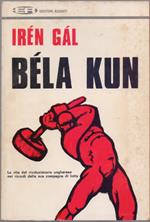Bèla Kun La vita del rivoluzionario ungherese nei ricordi della compagna di lotta