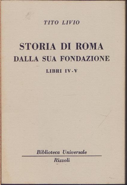 Storia di Roma dalla sua fondazione LibriIV - V ( 1936 - 1938 B.U.R.) -Tito Livio - Tito Livio - copertina