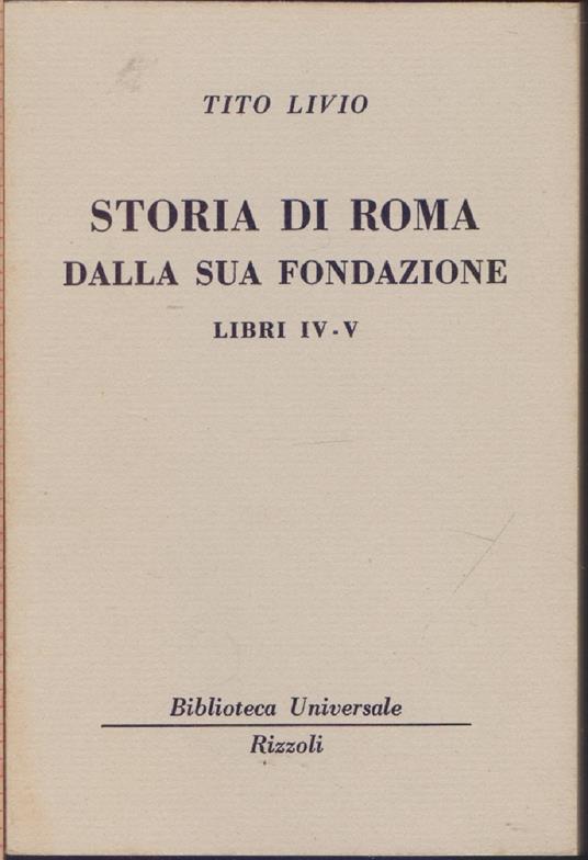 Storia di Roma dalla sua fondazione LibriIV - V ( 1936 - 1938 B.U.R.) -Tito Livio - Tito Livio - copertina