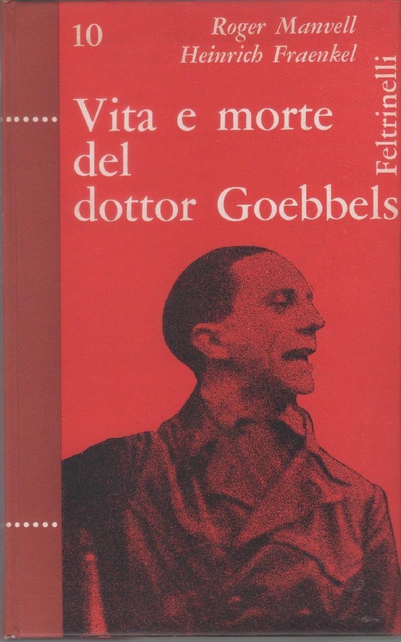 Vita e morte del dottor Goebbels - Roger Manvell, Heinrich Fraenkel