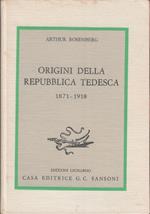 Origini della Repubblica Tedesca 1871-1918 - Arthur Rosenberg