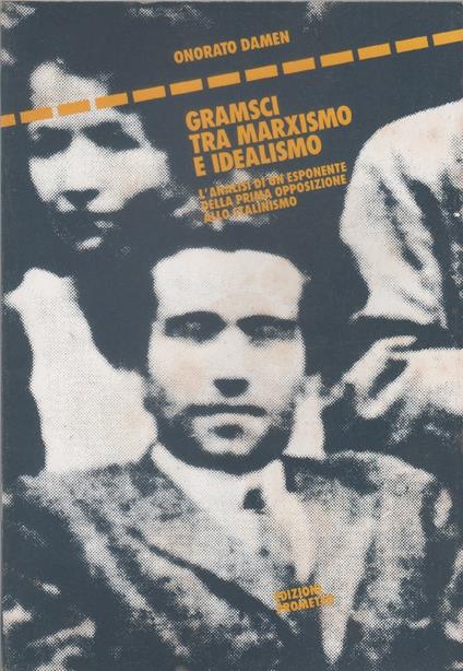 Gramsci tra marxismo e idealismo - Onorato Damen - copertina