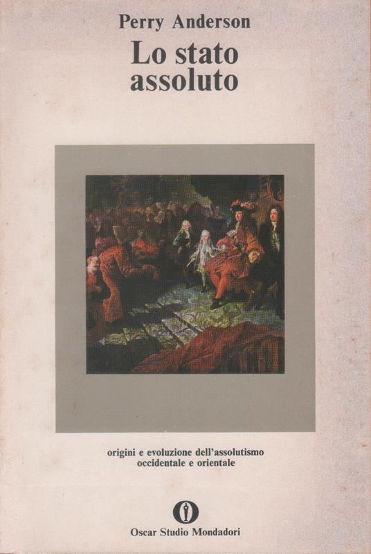 Lo stato assoluto. Origini e evoluzione dell'assolutismo occidentale e orientale - Perry Anderson - copertina