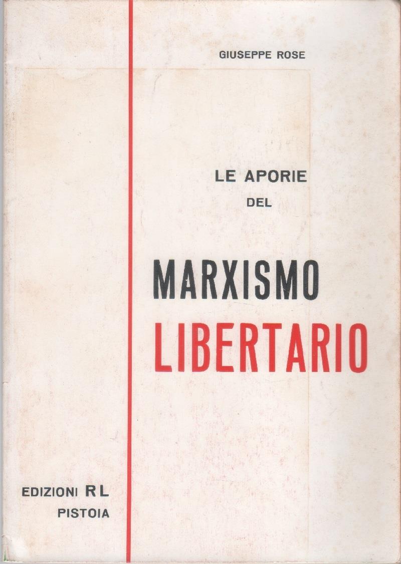 Le aporie del marxismo libertario - Rose Giuseppe