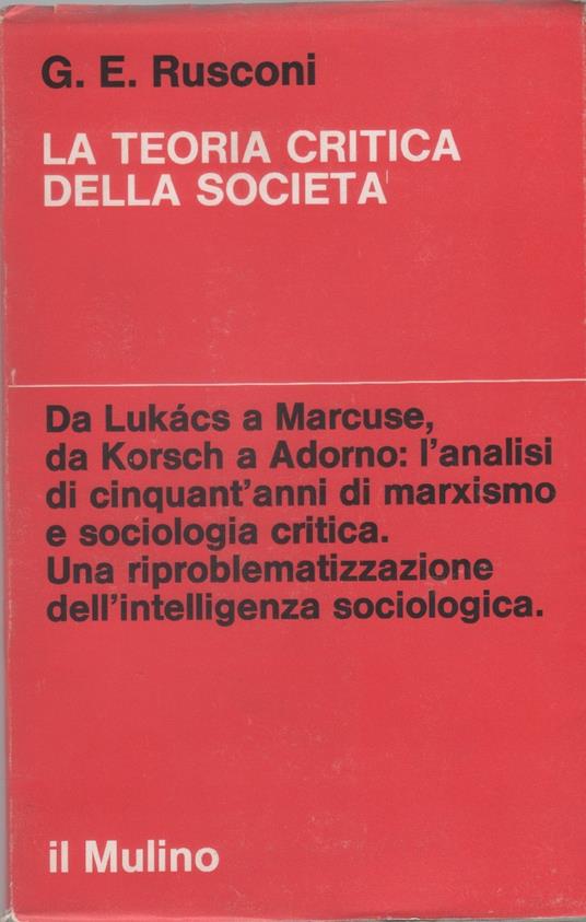 La teoria critica della società - Gian Enrico Rusconi - Gian Enrico Rusconi - copertina