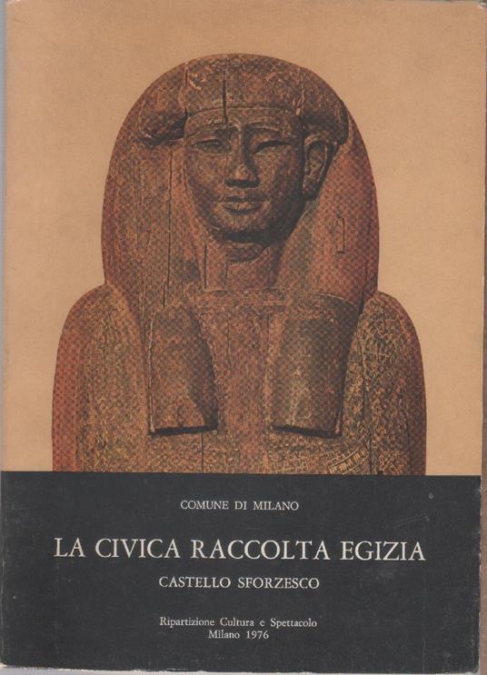 La civica raccolta Egizia. Castello Sforzesco, Milano - copertina
