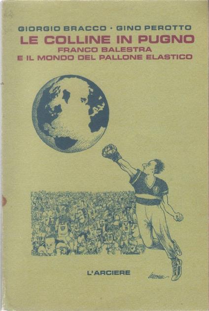 Le colline in pugno. Franco Balestra e il mondo del pallone elastico - copertina