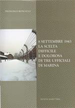 8 settembre 1943. La scelta difficile e dolorosa di tre ufficiali di marina