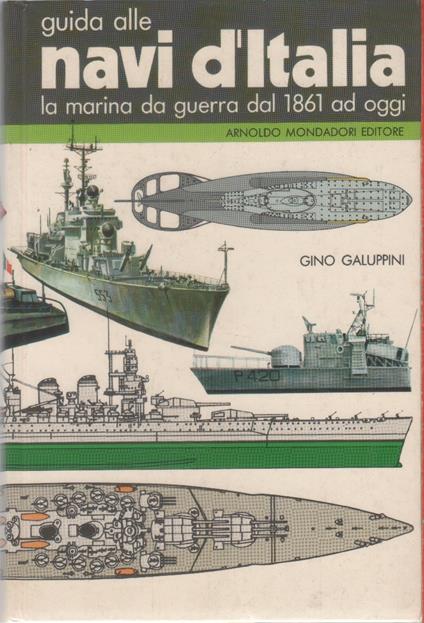Guida alle navi d'Italia. La marina da guerra dal 1861 ad oggi - Gino Galuppini - copertina