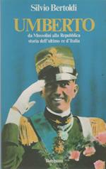 Umberto. Da Mussolini alla Repubblica, storia dell'ultimo re d'Italia