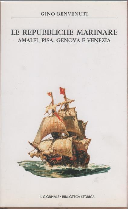 Le Repubbliche Marinare. Amalfi, Pisa, Genova, Venezia - Gino Benvenuti - copertina