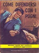 Come difendersi Con i pugi. Metodo pratico per umiliare qualsiasi aggressore