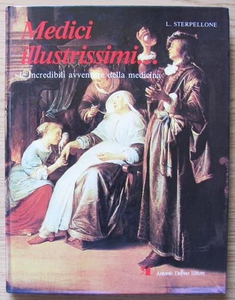 Medici Illustrissimi... Le Incredibili Avventure Della Medicina - Luciano Sterpellone - copertina