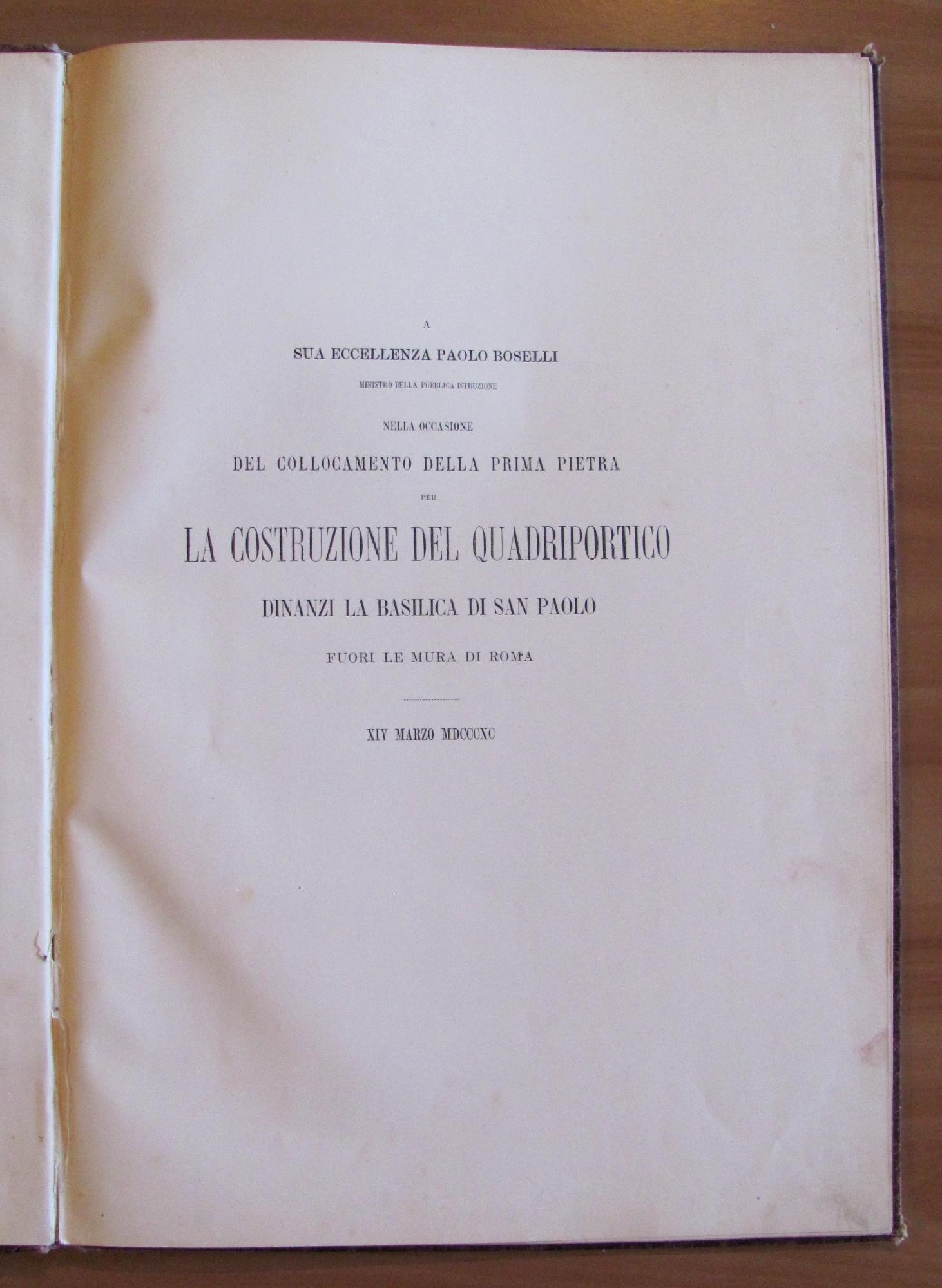 Xiv Marzo Mdcccxc. A Sua Eccellenza Paolo Boselli In Occasione Del Collocamento Della Prima Pietra Per La Costruzione Del Quadriportico Dinanzi La Basilica Di San Paolo Fuori Le Mura Di Roma