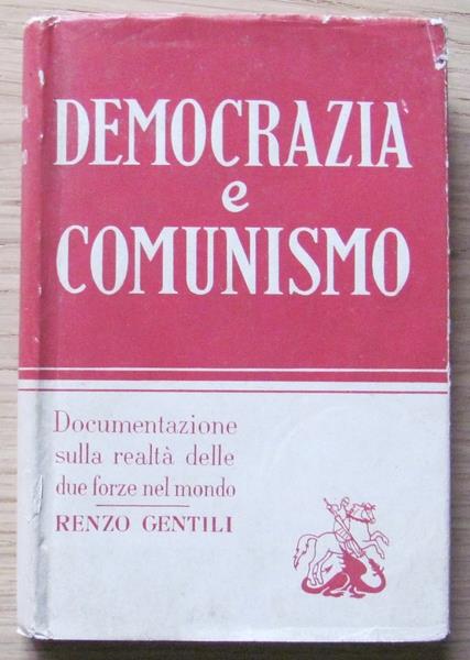Democrazia E Comunismo. Documentazione Sulla Realtà Delle Due Forze Nel Mondo