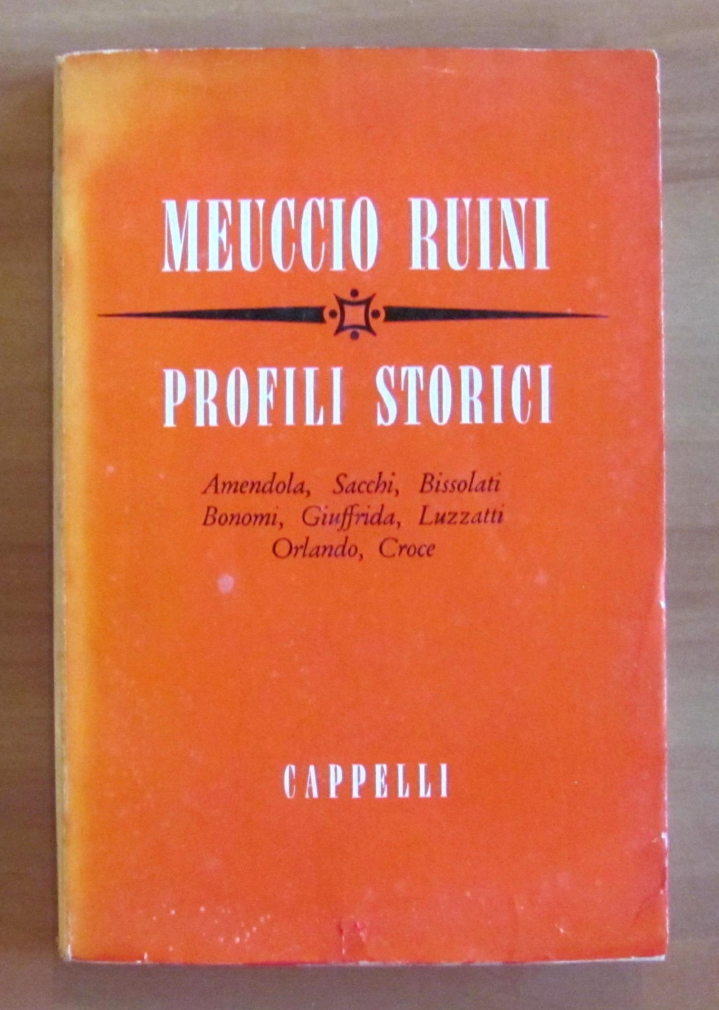 Profili Storici Di Amendola, Sacchi, Bissolati, Bonomi, Giuffrida, Luzzatti, Orlando, Croce. Collana "Testi E Studi Politici" 2. Editrice F. Cappelli. Rocca San Casciano, 1953
