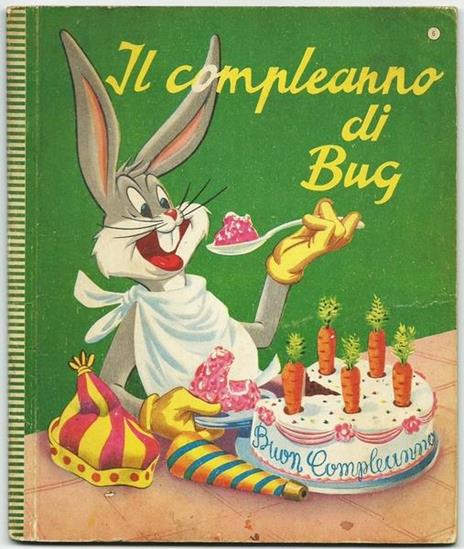 Il Compleanno Di Bug. Ed. Principato, 1950. Collana "Principato" N.6. Cartoni Della Warner Bros - copertina