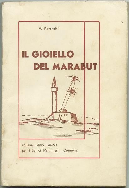 Il Gioiello Del Marabut. Collana "Editio Par. Vit". Cremona Ed. Per I Tipi Di Paltrinieri, 1938 Di: Paronzini V. - copertina