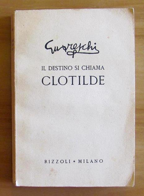 Il Destino Si Chiama Clotilde Romanzo D'Amore E D'Avventura - Giovanni Guareschi - copertina