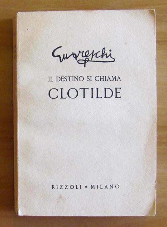 Il Destino Si Chiama Clotilde Romanzo D'Amore E D'Avventura - Giovanni Guareschi - copertina