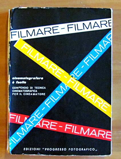 FILMARE - CINEMATOGRAFARE E' FACILE- Compendio di Tecnica Cinematografica per il Cineamatore - copertina